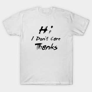 Hi, I Don't Care, Thanks T-Shirt
